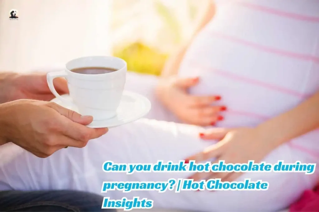 Can you drink hot chocolate during pregnancy