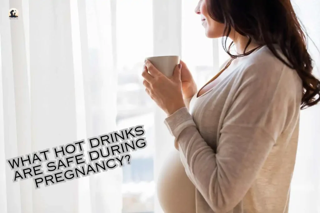 What hot drinks are safe during pregnancy